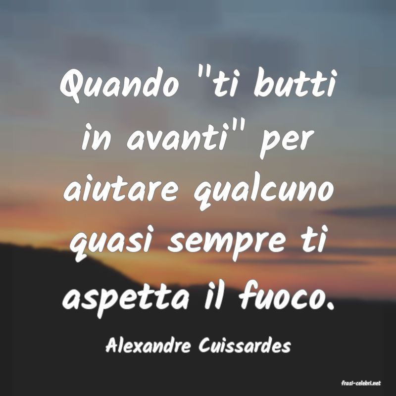 frasi di  Alexandre Cuissardes
