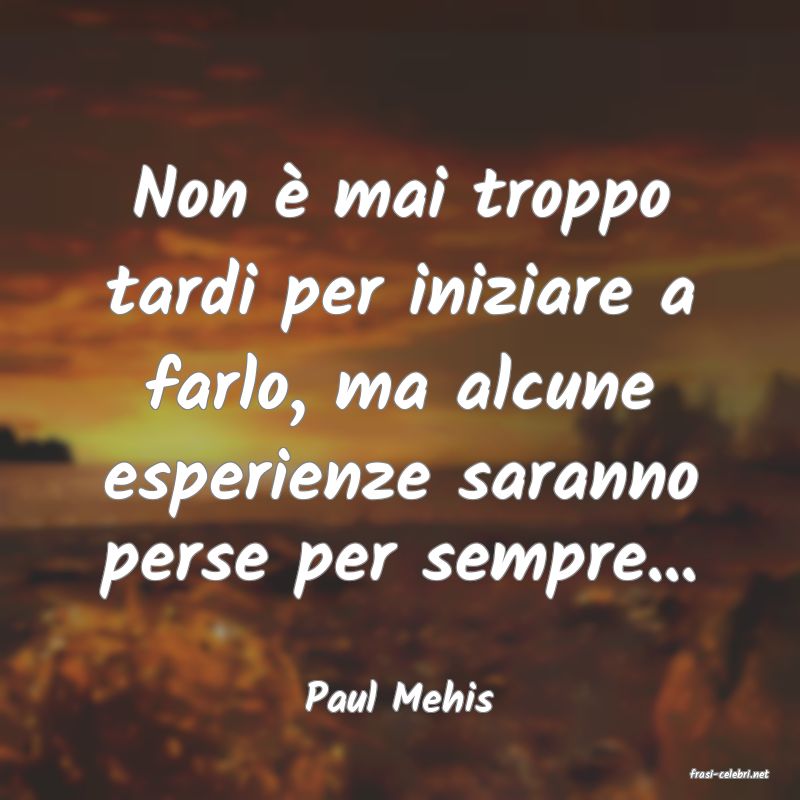 frasi di  Paul Mehis
