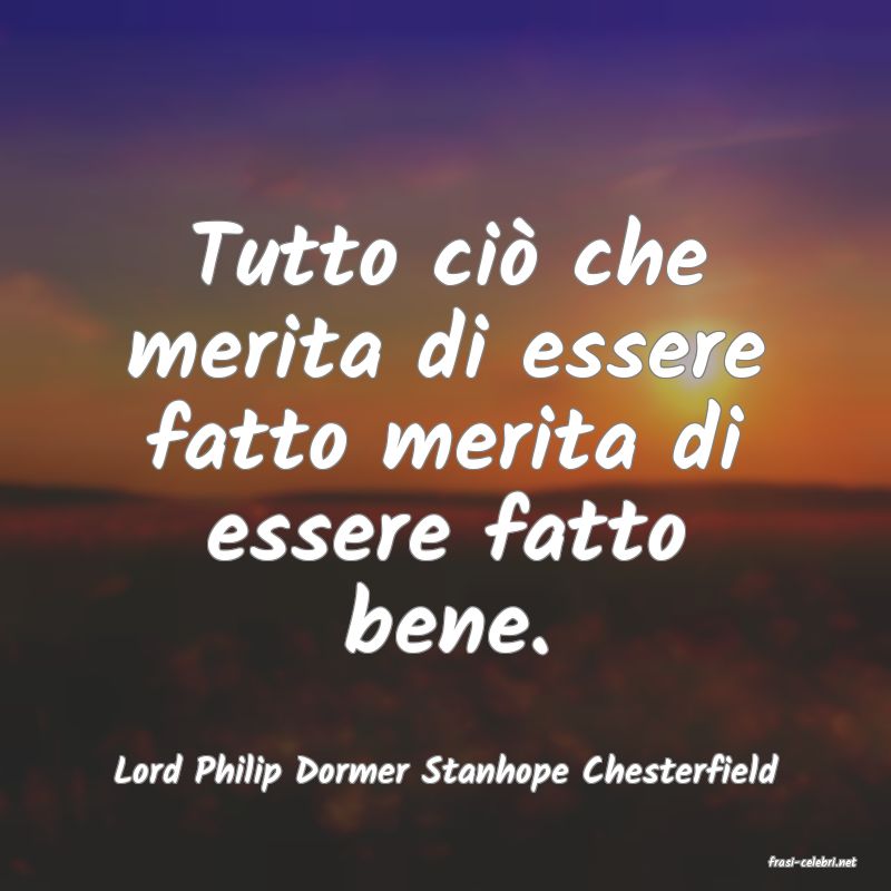 frasi di  Lord Philip Dormer Stanhope Chesterfield
