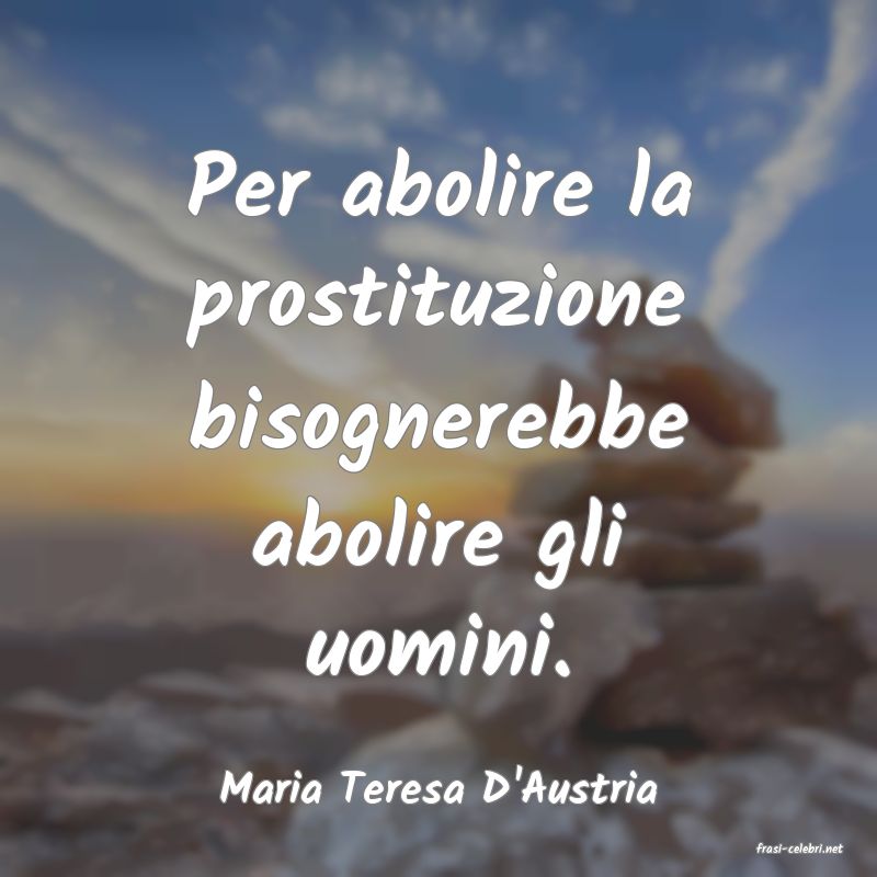 frasi di Maria Teresa D'Austria