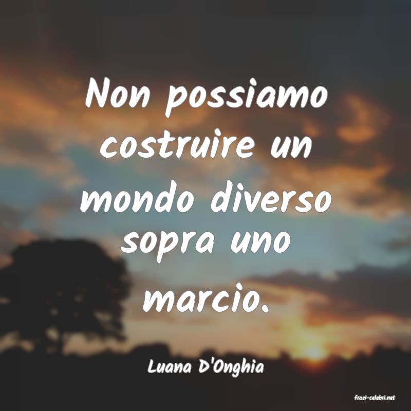 frasi di Luana D'Onghia