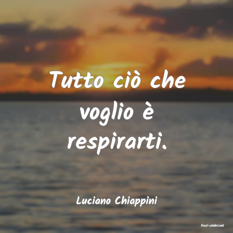 frasi di  Luciano Chiappini
