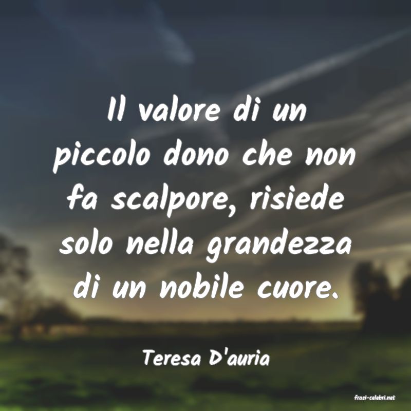 frasi di  Teresa D'auria
