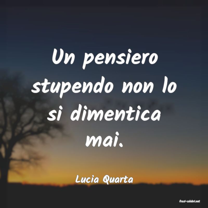 frasi di  Lucia Quarta
