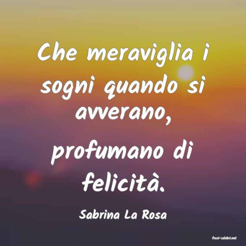 frasi di  Sabrina La Rosa
