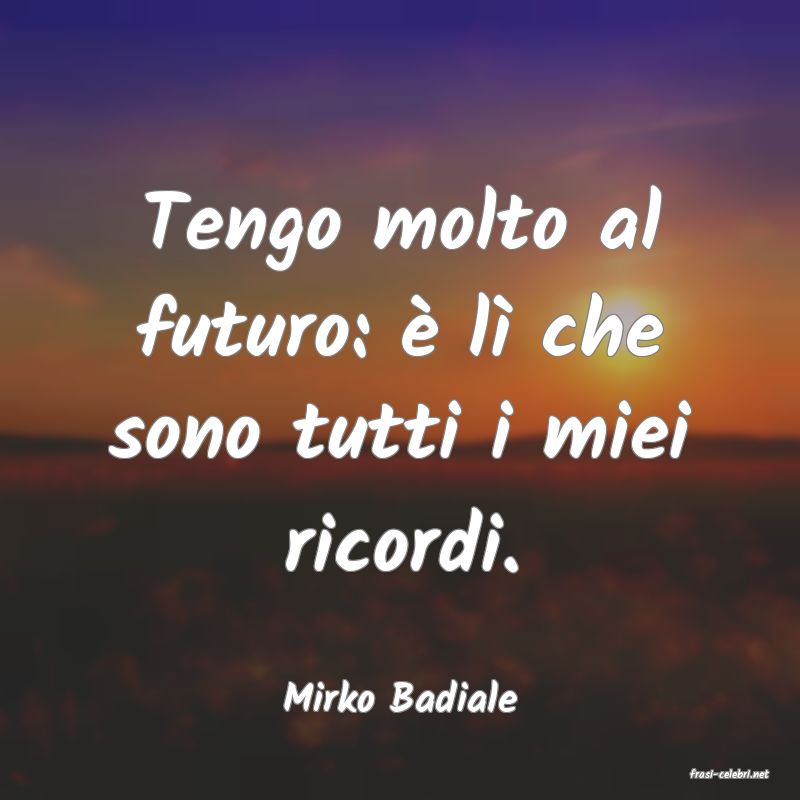 frasi di  Mirko Badiale
