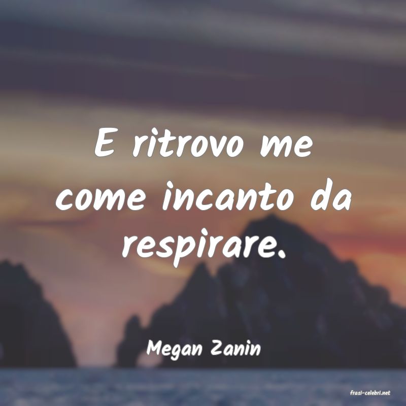 frasi di  Megan Zanin
