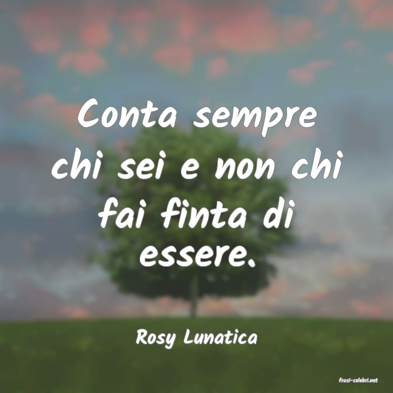 frasi di  Rosy Lunatica
