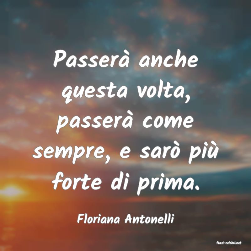 frasi di  Floriana Antonelli
