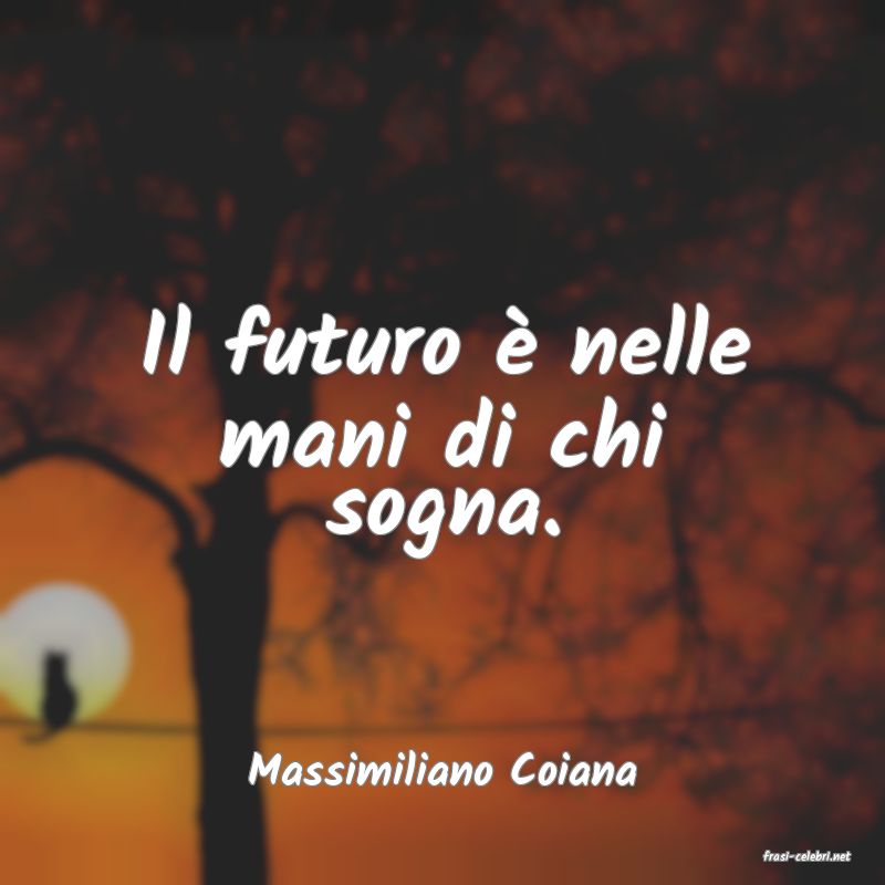 frasi di  Massimiliano Coiana
