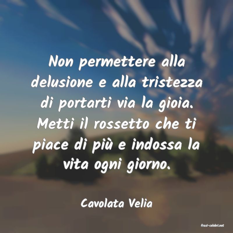 frasi di  Cavolata Velia
