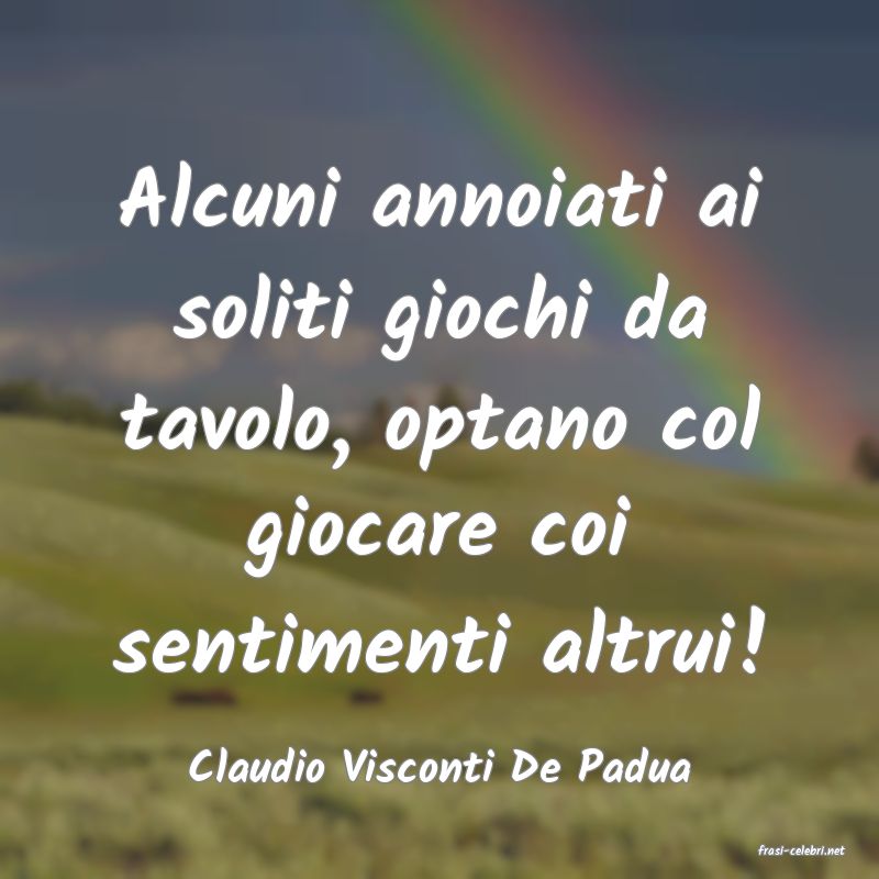 frasi di  Claudio Visconti De Padua
