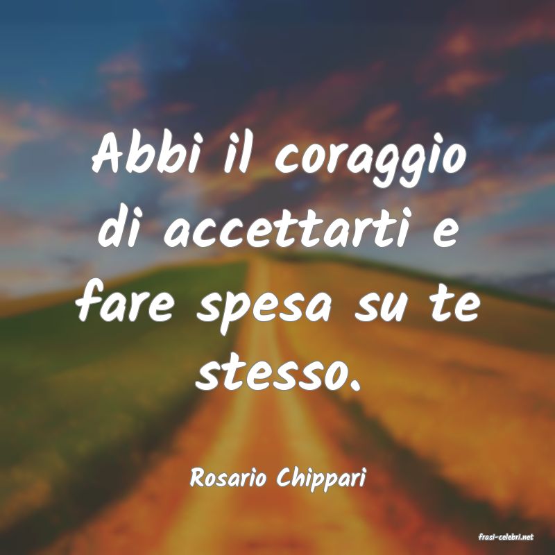 frasi di  Rosario Chippari
