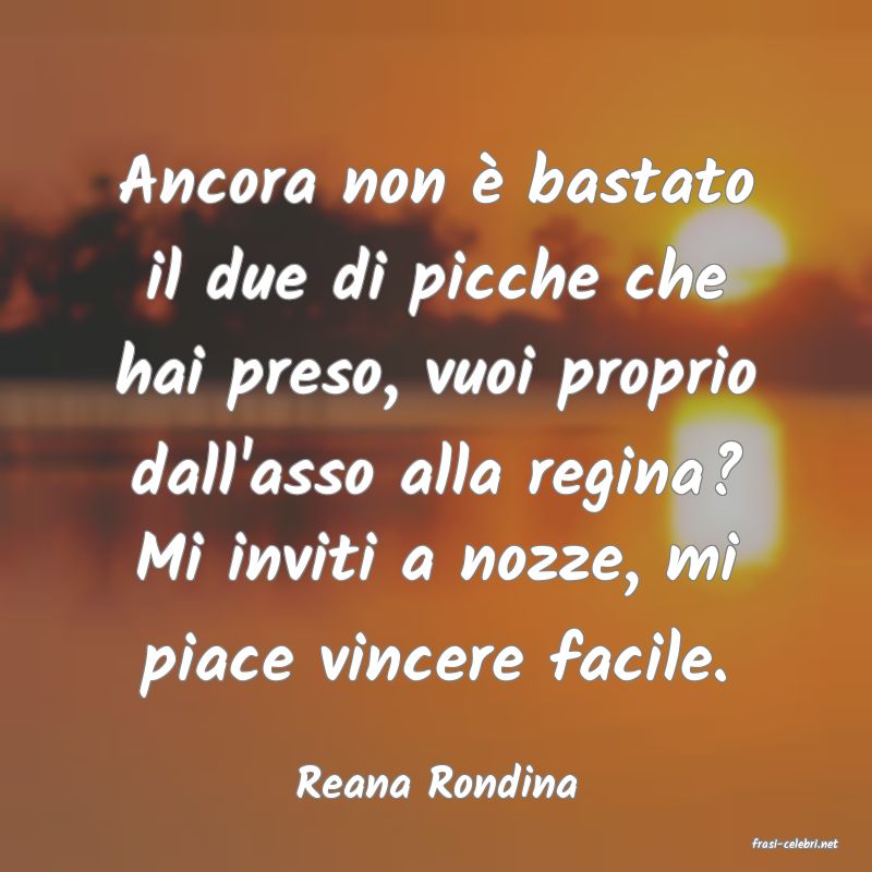 frasi di Reana Rondina