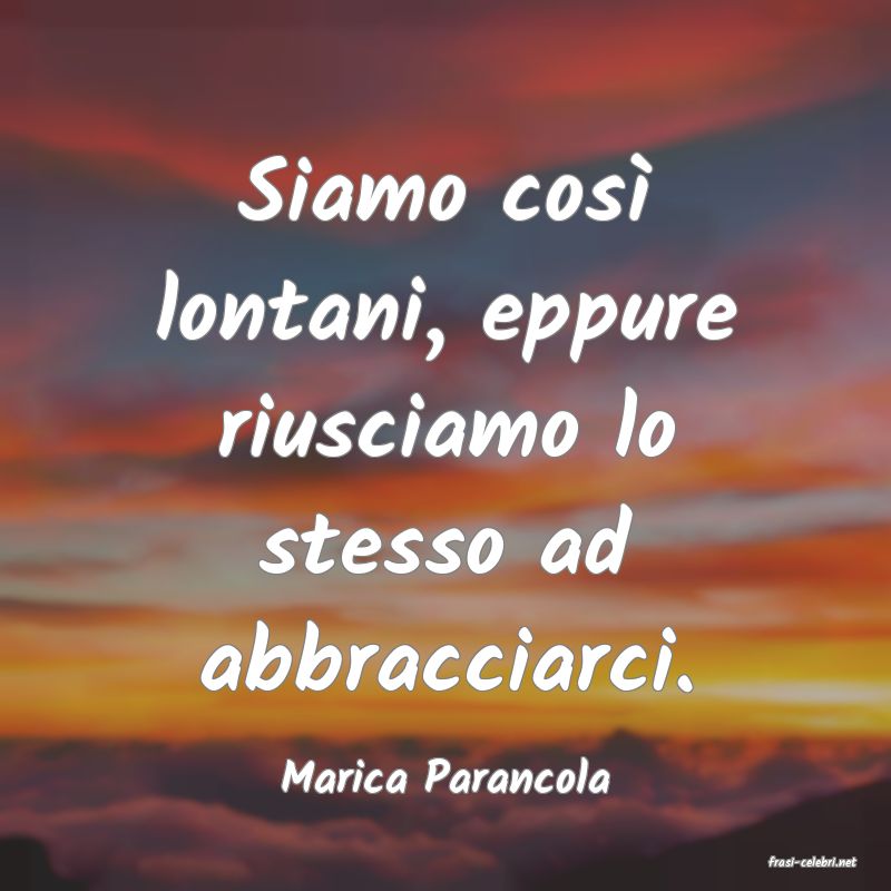 frasi di  Marica Parancola
