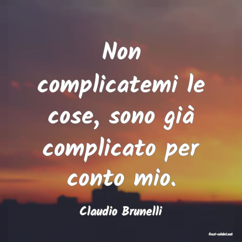 frasi di  Claudio Brunelli
