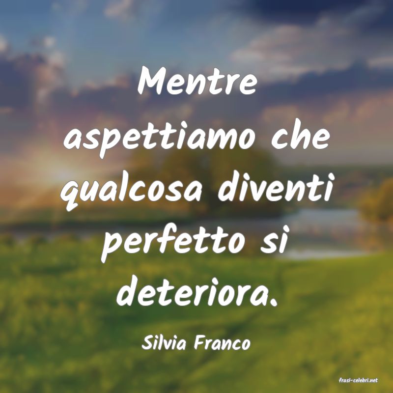 frasi di  Silvia Franco
