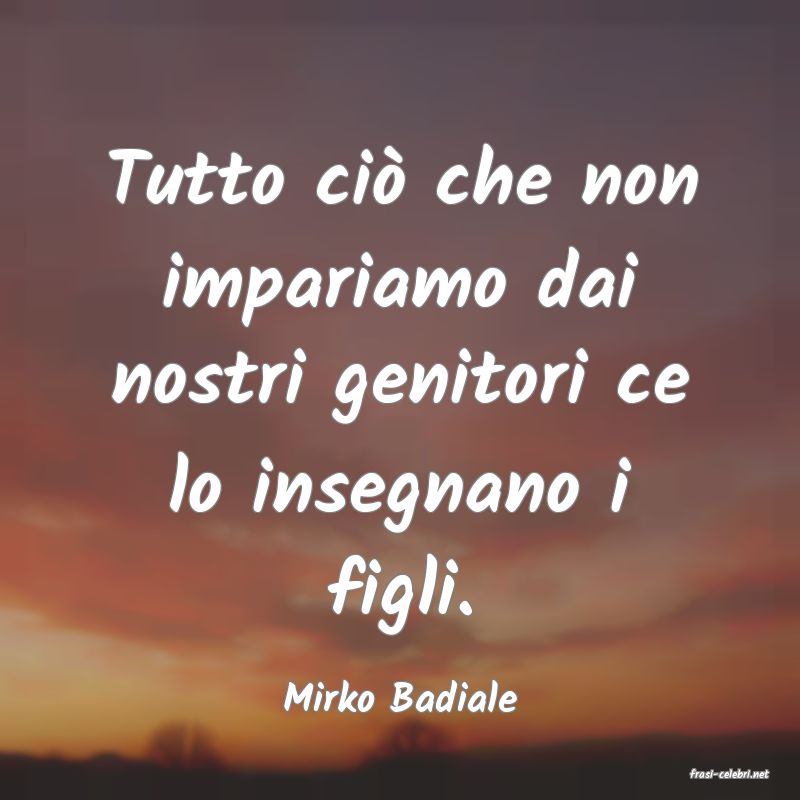 frasi di  Mirko Badiale
