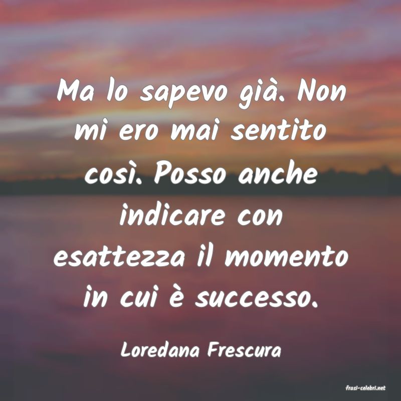 frasi di  Loredana Frescura
