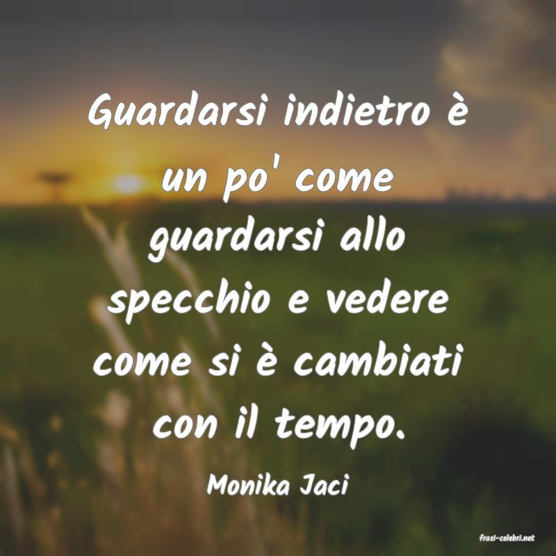 frasi di  Monika Jaci
