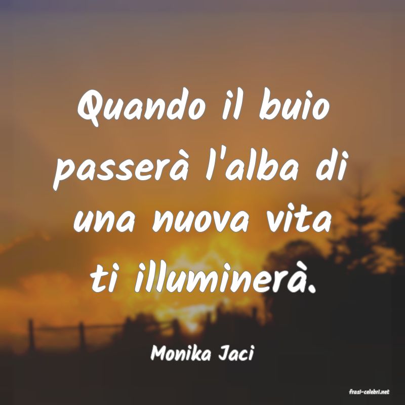 frasi di  Monika Jaci
