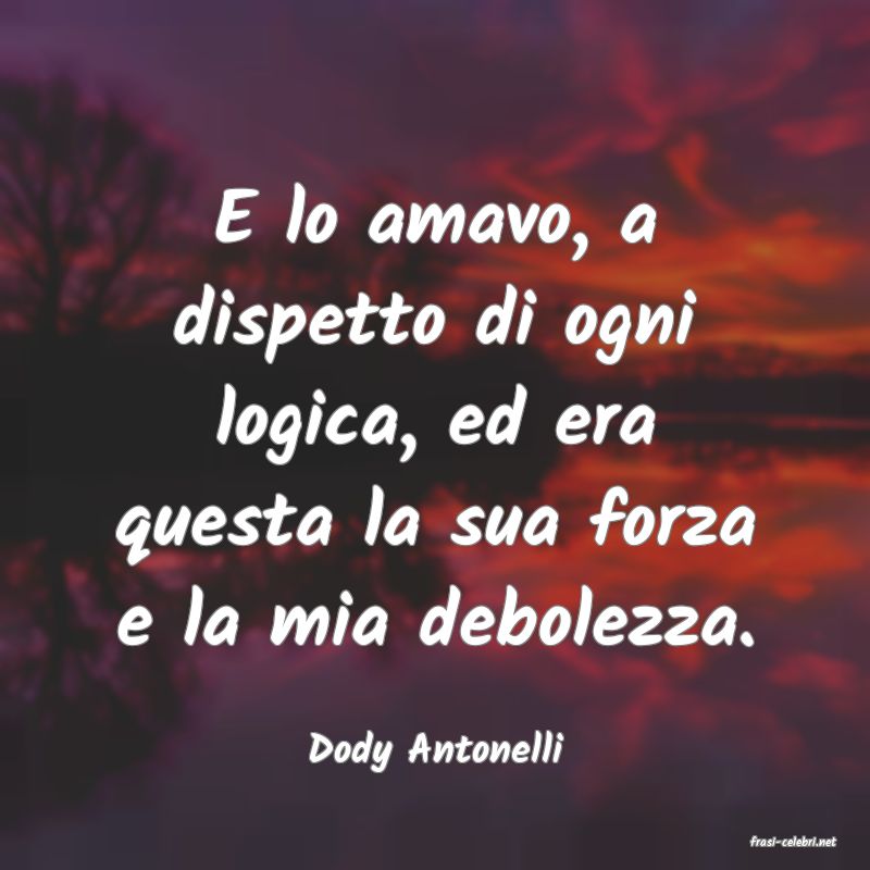 frasi di  Dody Antonelli
