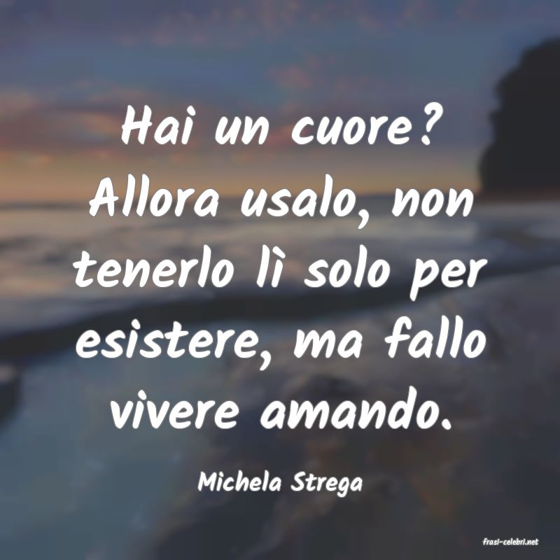 frasi di  Michela Strega
