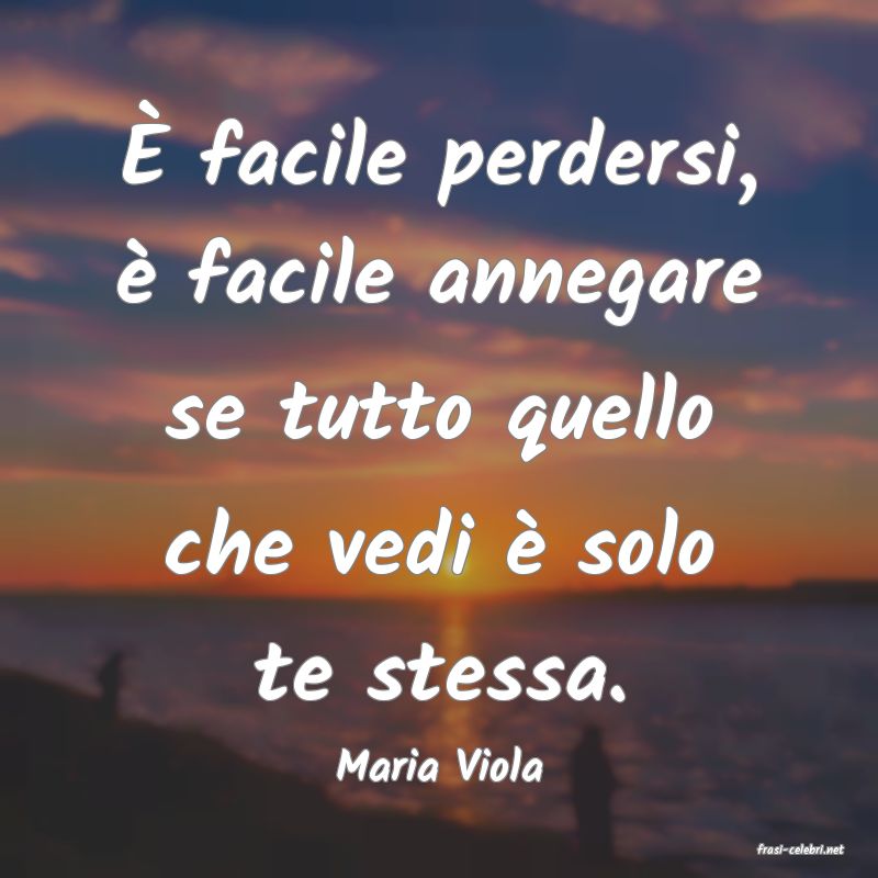frasi di  Maria Viola
