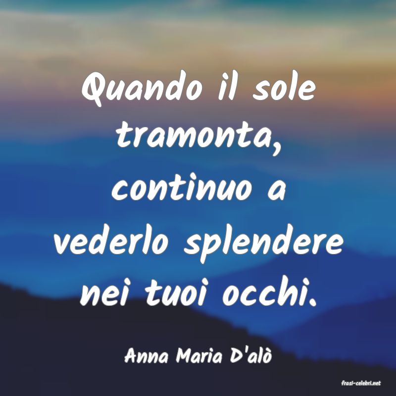 frasi di Anna Maria D'al