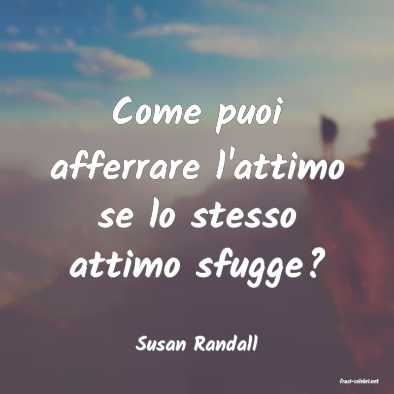frasi di  Susan Randall
