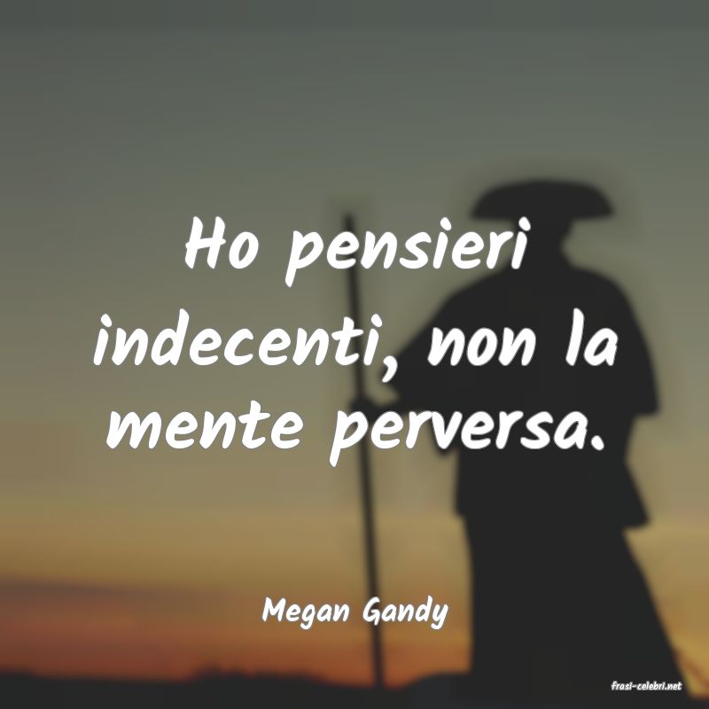 frasi di  Megan Gandy

