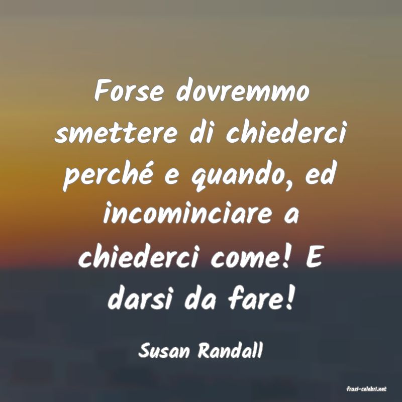 frasi di  Susan Randall
