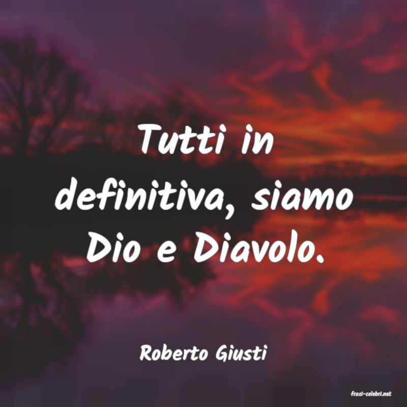 frasi di  Roberto Giusti
