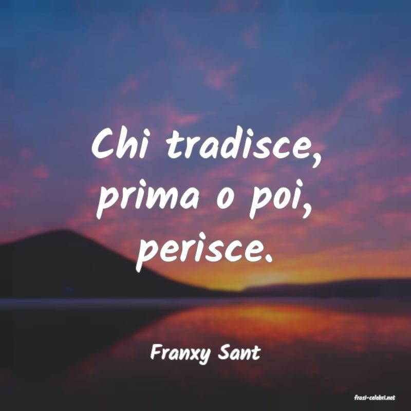 frasi di  Franxy Sant
