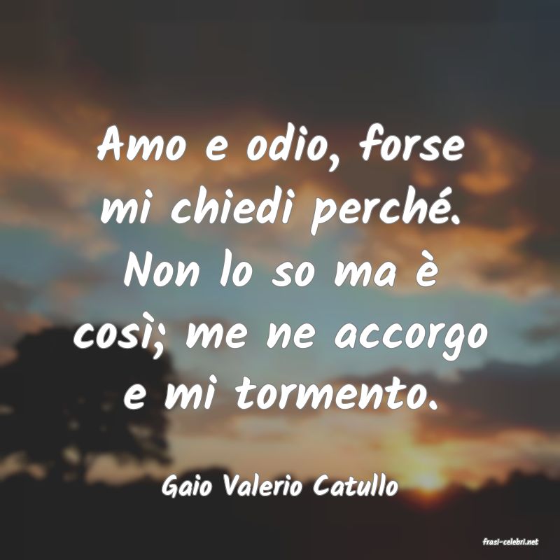 frasi di  Gaio Valerio Catullo
