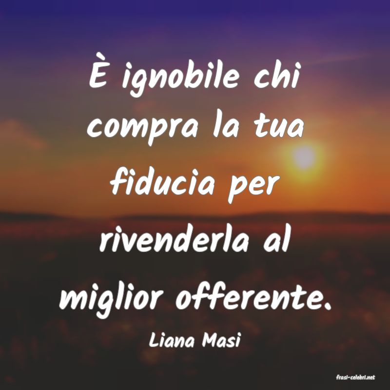 frasi di  Liana Masi
