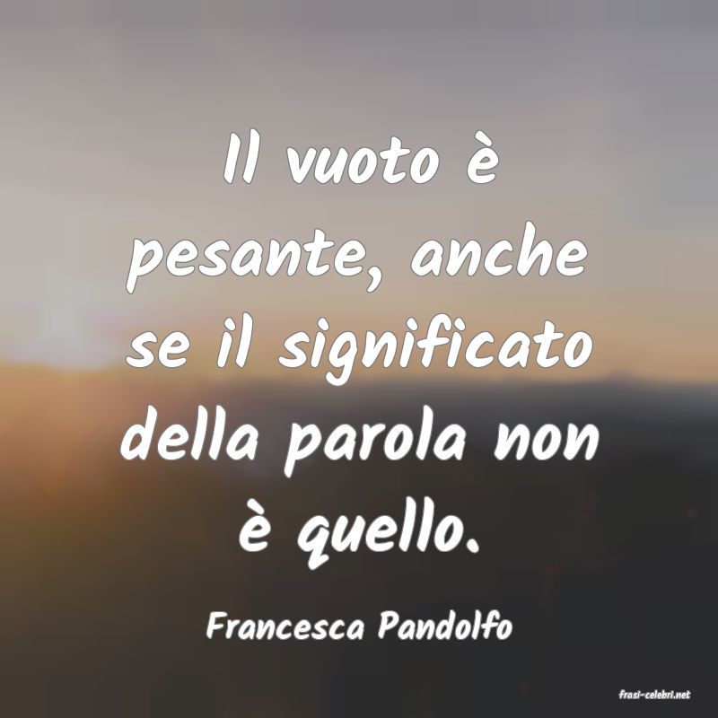 frasi di  Francesca Pandolfo

