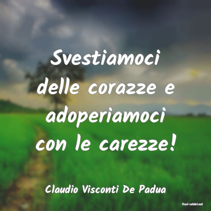 frasi di Claudio Visconti De Padua