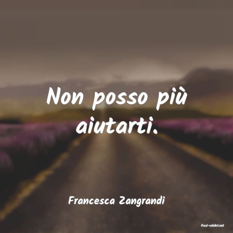 frasi di  Francesca Zangrandi
