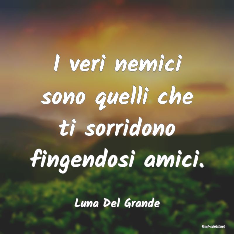 frasi di  Luna Del Grande
