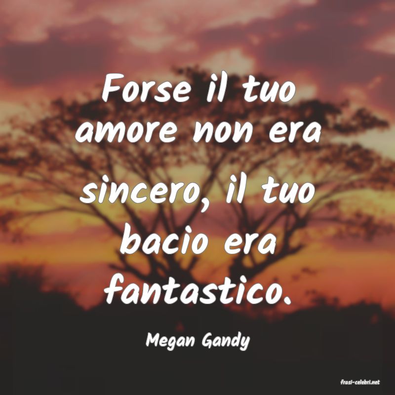 frasi di  Megan Gandy

