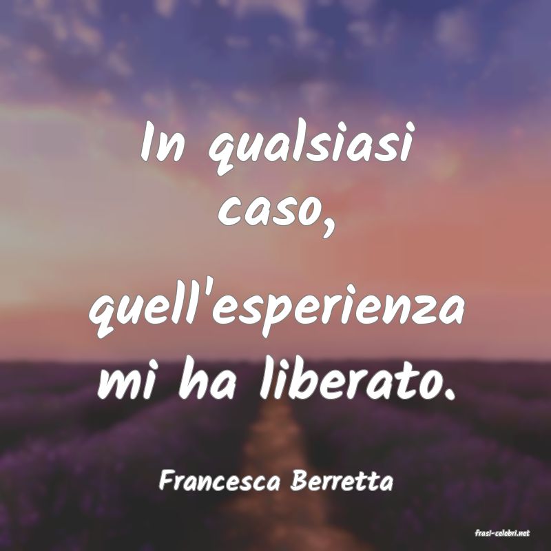frasi di  Francesca Berretta
