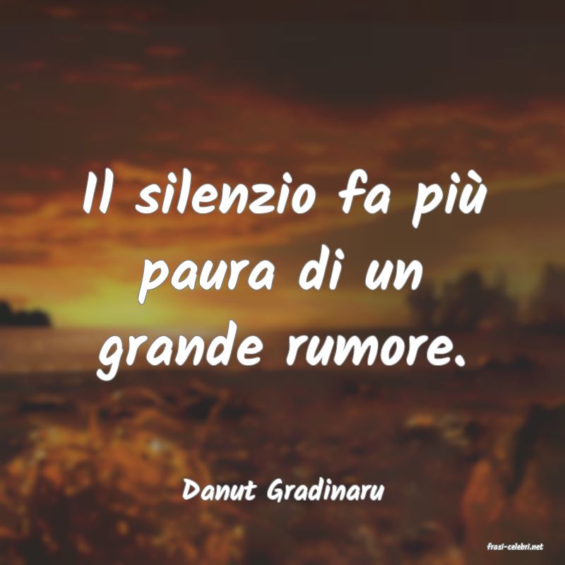 frasi di  Danut Gradinaru

