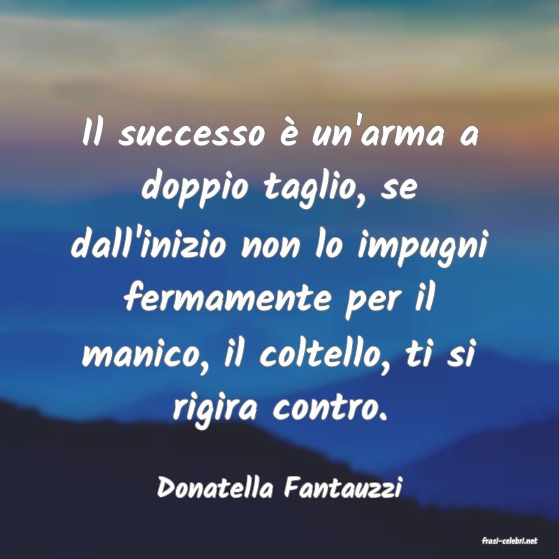 frasi di  Donatella Fantauzzi
