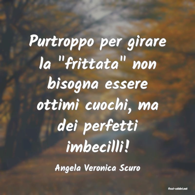 frasi di  Angela Veronica Scuro
