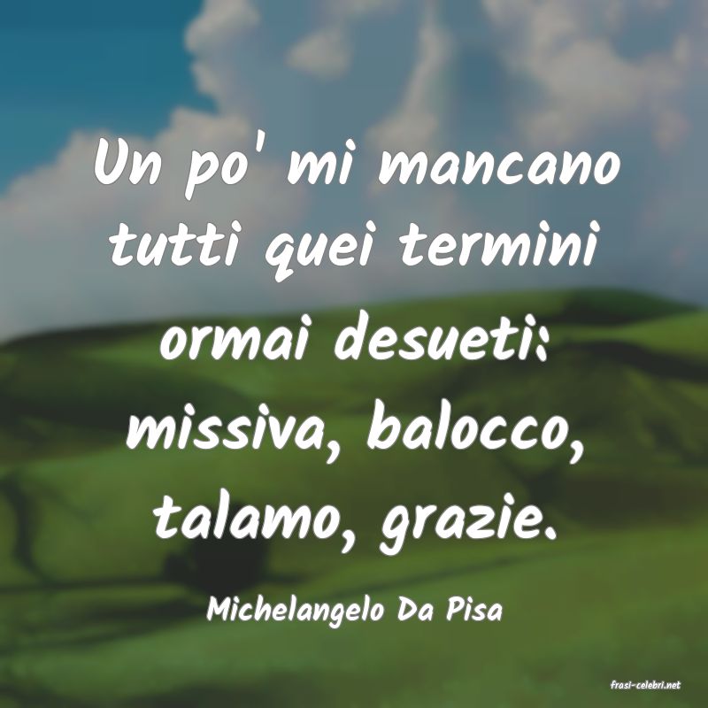 frasi di  Michelangelo Da Pisa
