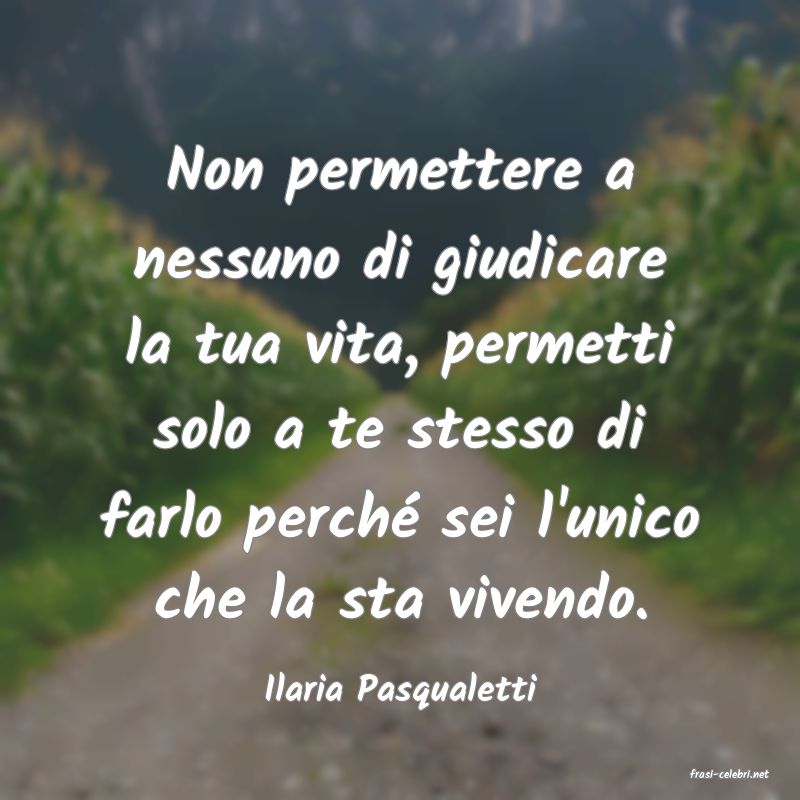 frasi di  Ilaria Pasqualetti
