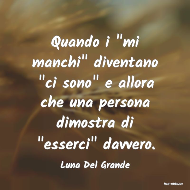 frasi di  Luna Del Grande
