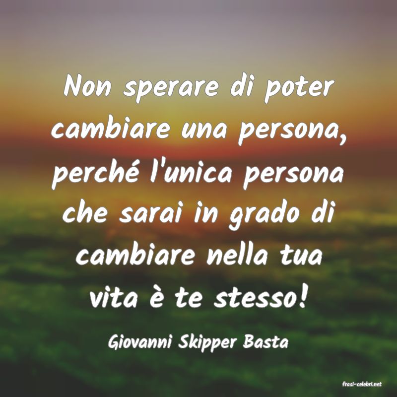 frasi di  Giovanni Skipper Basta

