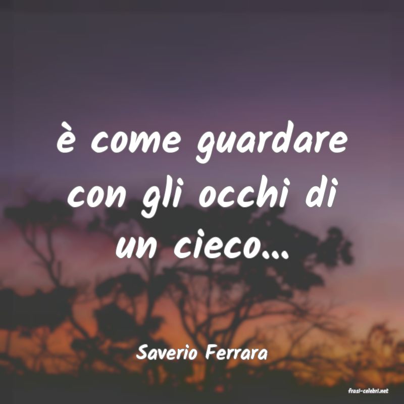 frasi di  Saverio Ferrara
